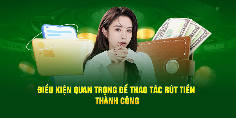 dieu-kien-quan-trong-de-thao-tac-rut-tien-thanh-cong