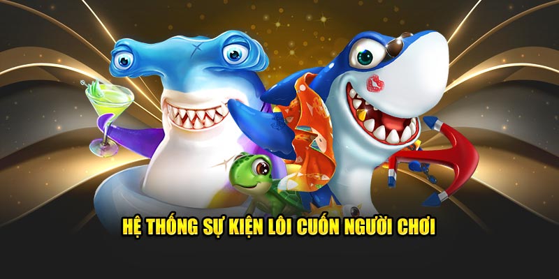 he-thong-su-kien-loi-cuon-nguoi-choi