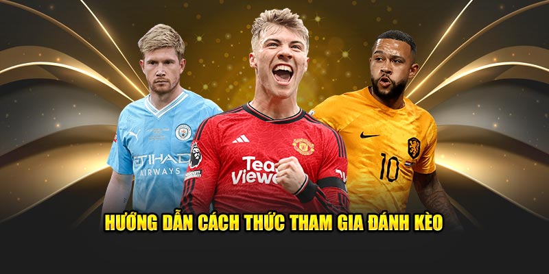 huong-dan-cach-thuc-tham-gia-danh-keo